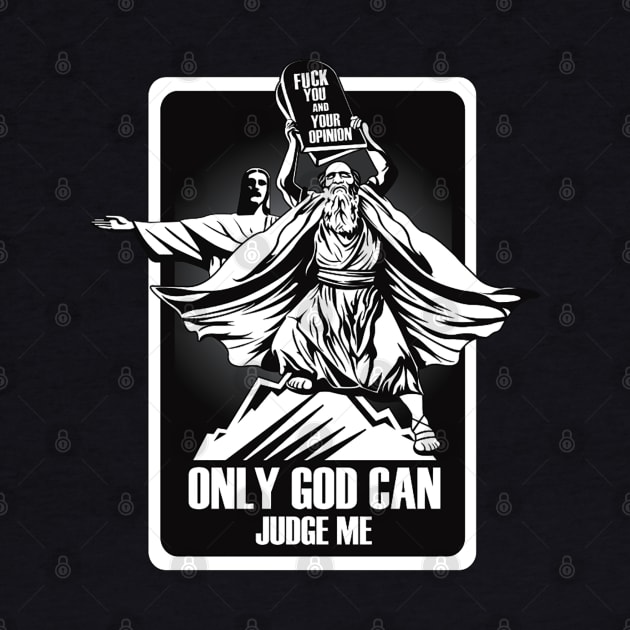 FUCK YOU AND YOUR OPINION. ONLY GOD CAN JUDGE ME. by dopeazzgraphics